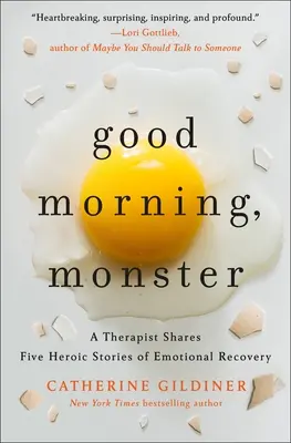 Jó reggelt, szörnyeteg! Egy terapeuta öt hősies történetet oszt meg az érzelmi felépülésről - Good Morning, Monster: A Therapist Shares Five Heroic Stories of Emotional Recovery