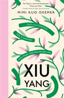 Xiu Yang - Önművelés az egészségesebb, boldogabb és kiegyensúlyozottabb életért - Xiu Yang - Self-cultivation for a healthier, happier and balanced life