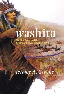 Washita: Az amerikai hadsereg és a déli cheyennek, 1867-1869 - Washita: The U.S. Army and the Southern Cheyennes, 1867-1869