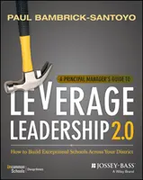 A Principal Manager's Guide to Leverage Leadership 2.0: Hogyan építsünk kivételes iskolákat az egész kerületben? - A Principal Manager's Guide to Leverage Leadership 2.0: How to Build Exceptional Schools Across Your District