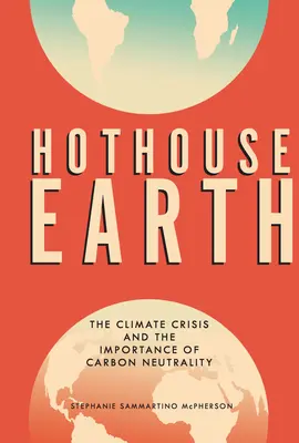 Hothouse Earth: A klímaválság és a karbonsemlegesség fontossága - Hothouse Earth: The Climate Crisis and the Importance of Carbon Neutrality