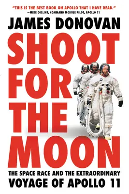 Lőj a Holdra: Az űrverseny és az Apollo-11 rendkívüli utazása - Shoot for the Moon: The Space Race and the Extraordinary Voyage of Apollo 11