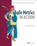 Agilis mérőszámok működésben: Hogyan mérjük és javítsuk a csapat teljesítményét - Agile Metrics in Action: How to Measure and Improve Team Performance