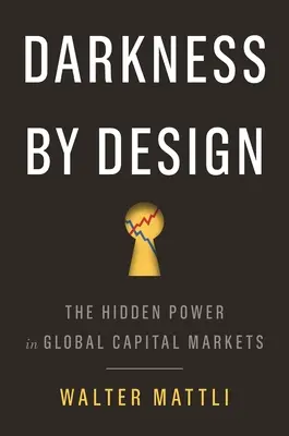 Darkness by Design: A globális tőkepiacok rejtett hatalma - Darkness by Design: The Hidden Power in Global Capital Markets