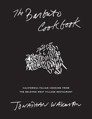 A Barbuto szakácskönyv: Kaliforniai-olasz konyha a West Village-i kedvelt étteremből - The Barbuto Cookbook: California-Italian Cooking from the Beloved West Village Restaurant