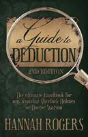 Útmutató a dedukcióhoz - A végső kézikönyv minden törekvő Sherlock Holmes vagy Doctor Watson számára - A Guide to Deduction - The ultimate handbook for any aspiring Sherlock Holmes or Doctor Watson