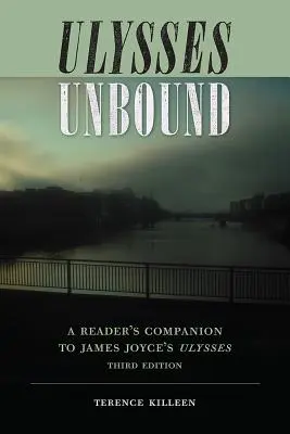 Ulysses Unbound: A Reader's Companion to James Joyce's Ulysses (James Joyce Ulysses: A Reader's Companion to James Joyce's Ulysses) - Ulysses Unbound: A Reader's Companion to James Joyce's Ulysses