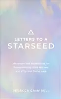 Levelek egy csillagmaghoz - Üzenetek és aktiválások, hogy emlékezz arra, ki vagy és miért jöttél ide - Letters to a Starseed - Messages and Activations for Remembering Who You Are and Why You Came Here