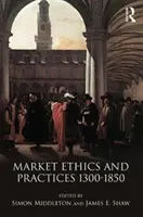 Piaci etika és gyakorlatok, 1300-1850 körül - Market Ethics and Practices, c.1300-1850