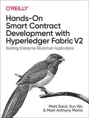 Gyakorlati okosszerződés-fejlesztés a Hyperledger Fabric V2 segítségével: Vállalati blokklánc-alkalmazások építése - Hands-On Smart Contract Development with Hyperledger Fabric V2: Building Enterprise Blockchain Applications