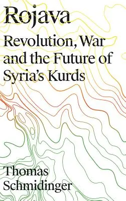 Rojava: Forradalom, háború és a szíriai kurdok jövője - Rojava: Revolution, War and the Future of Syria's Kurds