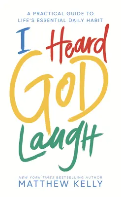 Hallottam Isten nevetését: Gyakorlati útmutató az élet alapvető napi szokásához - I Heard God Laugh: A Practical Guide to Life's Essential Daily Habit