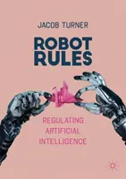 Robotszabályok: A mesterséges intelligencia szabályozása - Robot Rules: Regulating Artificial Intelligence