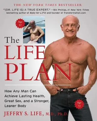 Az életterv: Hogyan érhet el minden férfi tartós egészséget, nagyszerű szexet és erősebb, karcsúbb testet? - The Life Plan: How Any Man Can Achieve Lasting Health, Great Sex, and a Stronger, Leaner Body