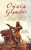 Owain Glyndwr: A walesi herceg története - Owain Glyndwr: The Story of the Last Prince of Wales