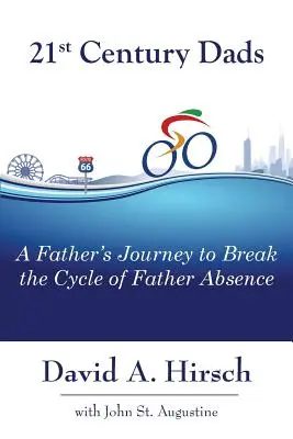 21. századi apák: Egy apa útja az apák hiányának megtörése érdekében - 21st Century Dads: A Father's Journey to Break the Cycle of Father Absence