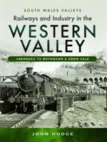 Vasút és ipar a Nyugati-völgyben: Aberbeeg és Brynmawr és Ebbw Vale között - Railways and Industry in the Western Valley: Aberbeeg to Brynmawr and Ebbw Vale