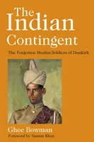 Az indián kontingens: A dunkerque-i elfeledett muszlim katonák - The Indian Contingent: The Forgotten Muslim Soldiers of Dunkirk