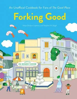 Forking Good: Nem hivatalos szakácskönyv a Good Place rajongóinak - Forking Good: An Unofficial Cookbook for Fans of the Good Place