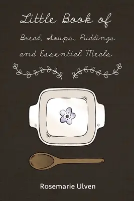 Kenyerek, levesek, pudingok és alapvető ételek kis könyve - Little Book of Bread, Soups, Puddings and Essential Meals