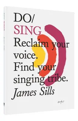 Do Sing: Reclaim Your Voice. Találd meg az éneklő törzsedet. - Do Sing: Reclaim Your Voice. Find Your Singing Tribe.