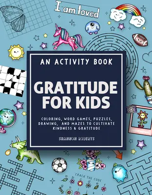 Gratitude for Kids: An Activity Book Featuring Coloring, Word Games, Puzzles, Drawing, and Mazes to Cultivate Kindness & Gratitude (Színező, szójátékok, rejtvények, rajz és labirintusok a kedvesség és a hála ápolására) - Gratitude for Kids: An Activity Book Featuring Coloring, Word Games, Puzzles, Drawing, and Mazes to Cultivate Kindness & Gratitude