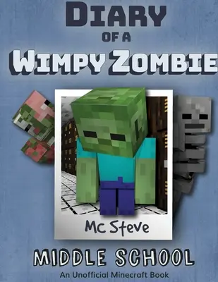 Egy Minecraft Wimpy Zombie naplója 1. könyv: Középiskola (Nem hivatalos Minecraft sorozat) - Diary of a Minecraft Wimpy Zombie Book 1: Middle School (Unofficial Minecraft Series)