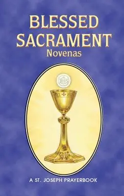 Boldogságos Szentség Novenas: Magánimádságra összeállítva - Blessed Sacrament Novenas: Arranged for Private Prayer