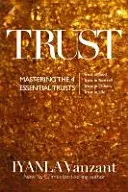 Bizalom - A 4 alapvető bizalom elsajátítása: Bízzunk Istenben, bízzunk magunkban, bízzunk másokban, bízzunk az életben. - Trust - Mastering the 4 Essential Trusts: Trust in God, Trust in Yourself, Trust in Others, Trust in Life