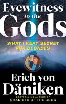 Az istenek szemtanúja: Amit évtizedekig titokban tartottam - Eyewitness to the Gods: What I Kept Secret for Decades