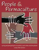 Emberek és permakultúra: Gondoskodás és tervezés önmagunkért, egymásért és a bolygóért - People & Permaculture: Caring and Designing for Ourselves, Each Other and the Planet