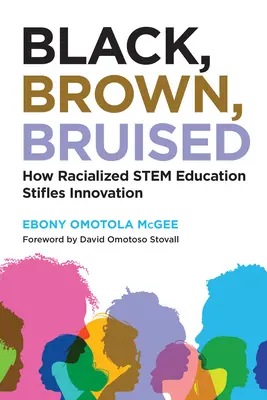 Fekete, barna, sérült: Hogyan fojtja el a faji alapú törzsoktatás az innovációt? - Black, Brown, Bruised: How Racialized Stem Education Stifles Innovation