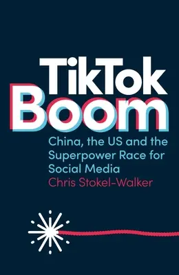 Tiktok Boom: Kína, az USA és a szuperhatalmak versenye a közösségi médiáért - Tiktok Boom: China, the Us and the Superpower Race for Social Media