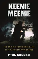 Keenie Meenie: A brit zsoldosok, akik megúszták a háborús bűnöket - Keenie Meenie: The British Mercenaries Who Got Away With War Crimes