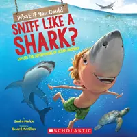 Mi lenne, ha úgy tudnál szaglászni, mint egy cápa?: Fedezd fel az óceáni állatok szuperképességeit! - What If You Could Sniff Like a Shark?: Explore the Superpowers of Ocean Animals