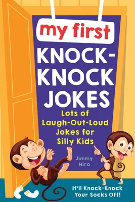 Az első kopogós vicceim: Rengeteg nevetős vicc buta gyerekeknek - My First Knock-Knock Jokes: Lots of Laugh-Out-Loud Jokes for Silly Kids