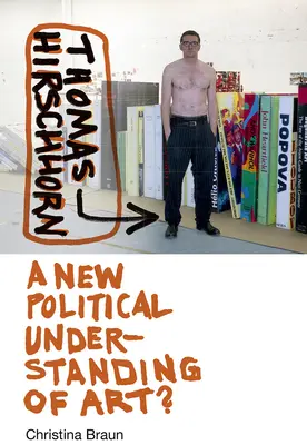 Thomas Hirschhorn: A művészet új politikai felfogása? - Thomas Hirschhorn: A New Political Understanding of Art?