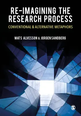 A kutatási folyamat újragondolása: Hagyományos és alternatív metaforák - Re-Imagining the Research Process: Conventional and Alternative Metaphors