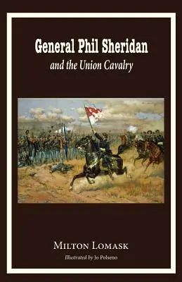 Phil Sheridan tábornok és az uniós lovasság - General Phil Sheridan and the Union Cavalry