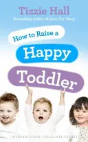 Hogyan neveljünk boldog kisgyermeket - How to Raise a Happy Toddler