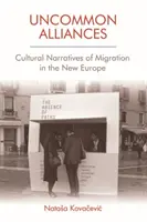 Uncommon Alliances: A migráció kulturális narratívái az új Európában - Uncommon Alliances: Cultural Narratives of Migration in the New Europe