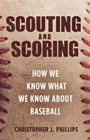 Felderítés és pontozás: Honnan tudjuk, amit a baseballról tudunk - Scouting and Scoring: How We Know What We Know about Baseball