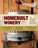 A házilag épített borászat: 43 projekt a borászati berendezések építéséhez és használatához - The Homebuilt Winery: 43 Projects for Building and Using Winemaking Equipment