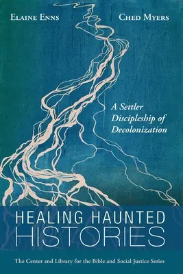 Healing Haunted Histories: A telepesek tanítványai a dekolonizációban - Healing Haunted Histories: A Settler Discipleship of Decolonization