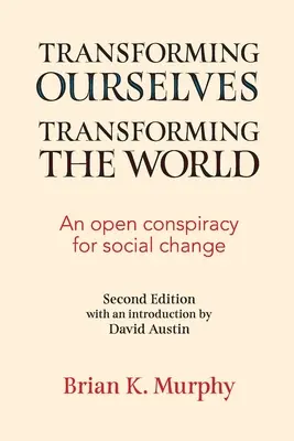 Átalakítjuk önmagunkat, átalakítjuk a világot: Egy nyílt összeesküvés a társadalmi változásért - Transforming the Ourselves, Transforming the World: An Open Conspiracy for Social Change