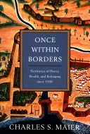 Egyszer a határokon belül: A hatalom, a gazdagság és a hovatartozás területei 1500 óta - Once Within Borders: Territories of Power, Wealth, and Belonging Since 1500