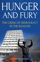 Éhség és düh - A demokrácia válsága a Balkánon - Hunger and Fury - The Crisis of Democracy in the Balkans