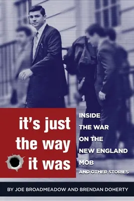 It's Just the Way It Was: A New England-i maffia elleni háború és más történetek - It's Just the Way It Was: Inside the War on the New England Mob and other stories