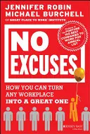 Nincs kifogás: Hogyan változtathatsz bármilyen munkahelyet nagyszerűvé? - No Excuses: How You Can Turn Any Workplace Into a Great One