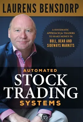 Automated Stock Trading Systems: A Systematic Approach for Traders to Make Money in Bull, Bear and Sideways Markets (Rendszeres megközelítés a kereskedők számára, hogy pénzt keressenek a bika-, medve- és oldalazó piacokon) - Automated Stock Trading Systems: A Systematic Approach for Traders to Make Money in Bull, Bear and Sideways Markets